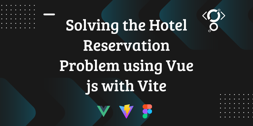 Solving the Hotel Reservation Problem using Vue js with Vite